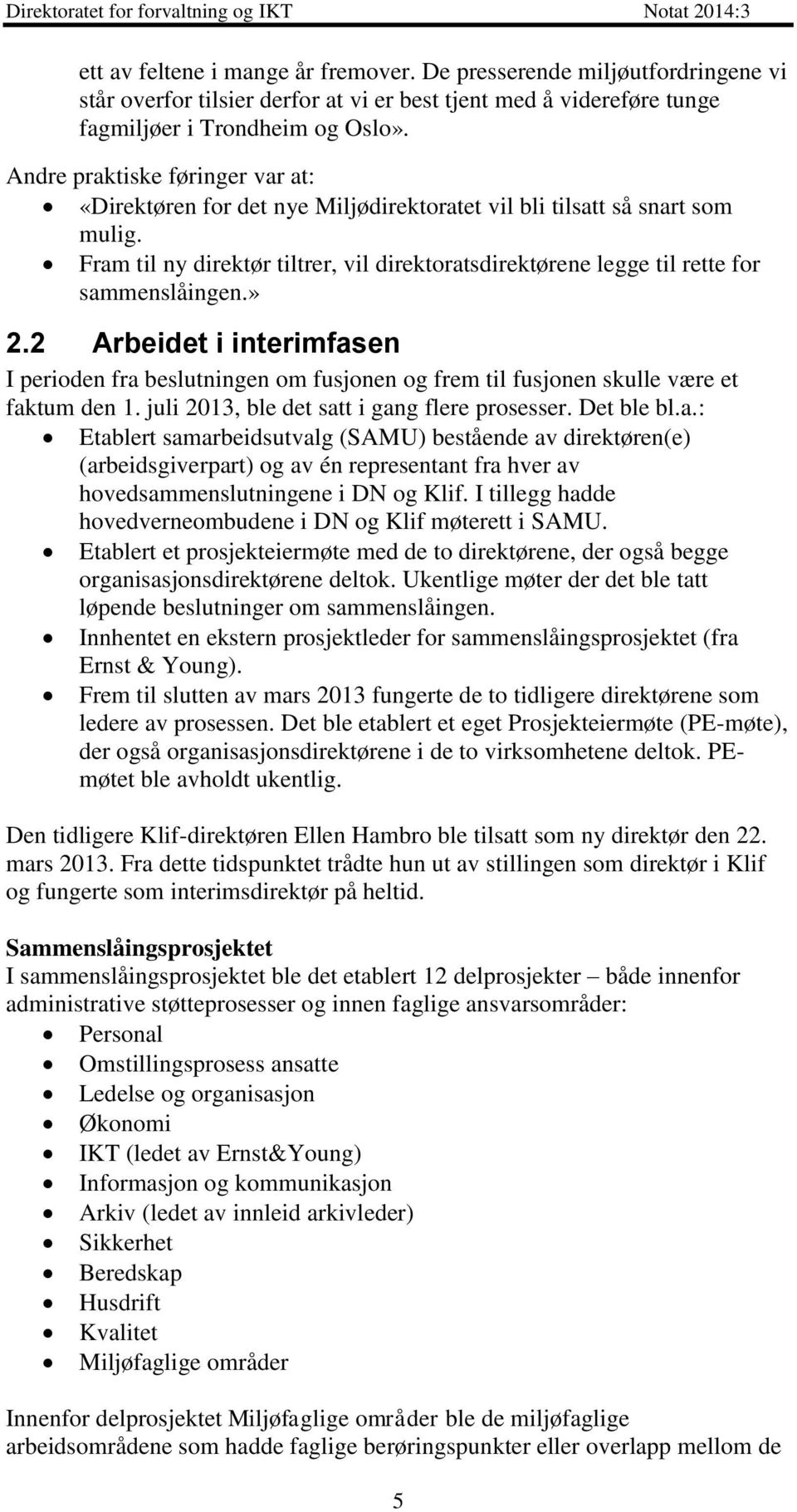 Fram til ny direktør tiltrer, vil direktoratsdirektørene legge til rette for sammenslåingen.» 2.