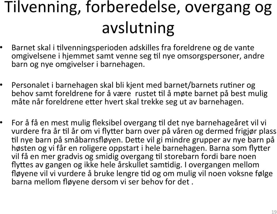 Personalet i barnehagen skal bli kjent med barnet/barnets ru5ner og behov samt foreldrene for å være rustet 5l å møte barnet på best mulig måte når foreldrene eaer hvert skal trekke seg ut av