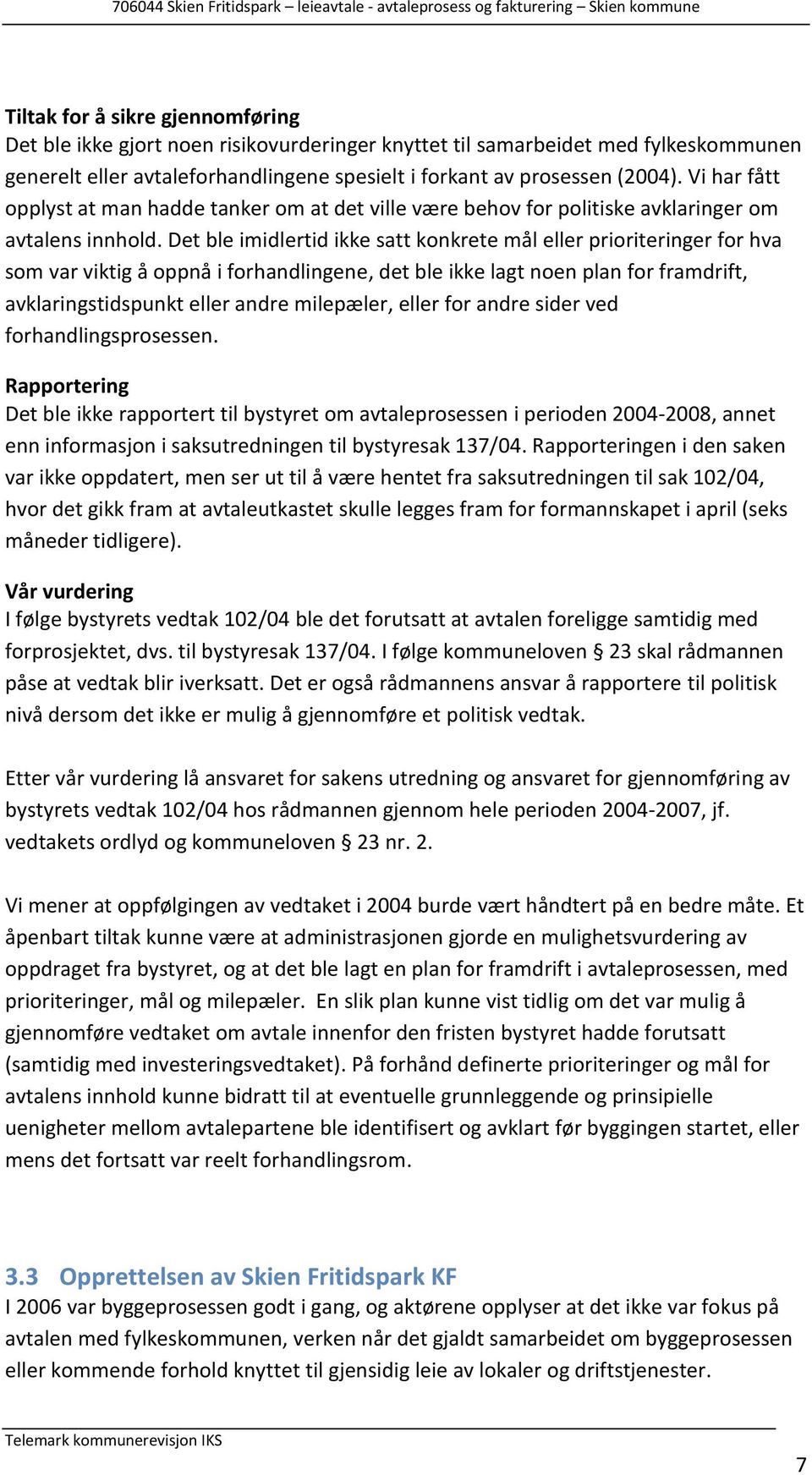 Det ble imidlertid ikke satt konkrete mål eller prioriteringer for hva som var viktig å oppnå i forhandlingene, det ble ikke lagt noen plan for framdrift, avklaringstidspunkt eller andre milepæler,