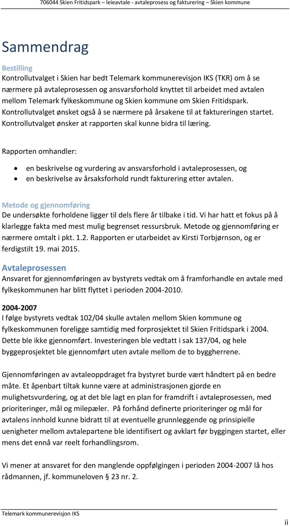 Rapporten omhandler: en beskrivelse og vurdering av ansvarsforhold i avtaleprosessen, og en beskrivelse av årsaksforhold rundt fakturering etter avtalen.