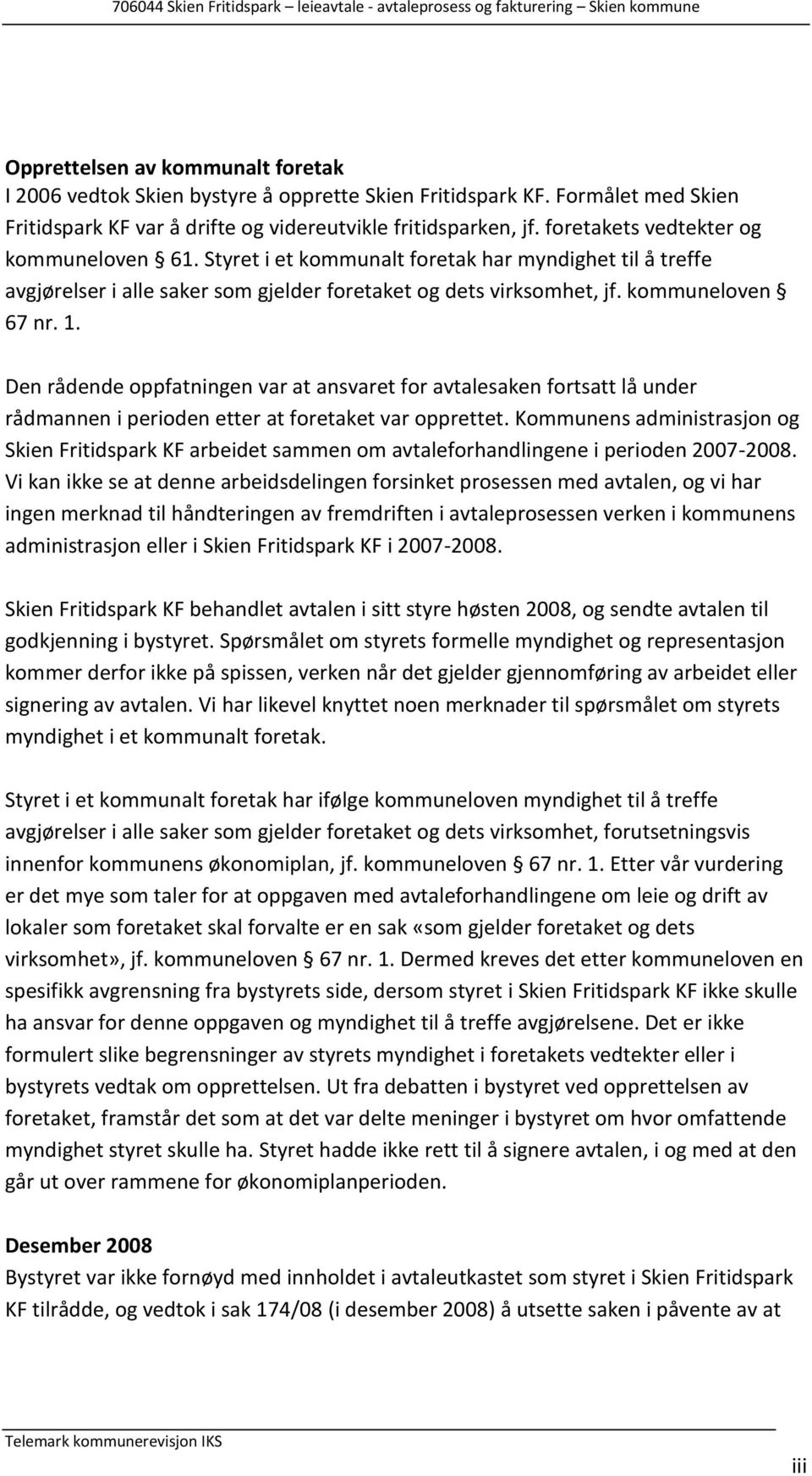 Den rådende oppfatningen var at ansvaret for avtalesaken fortsatt lå under rådmannen i perioden etter at foretaket var opprettet.