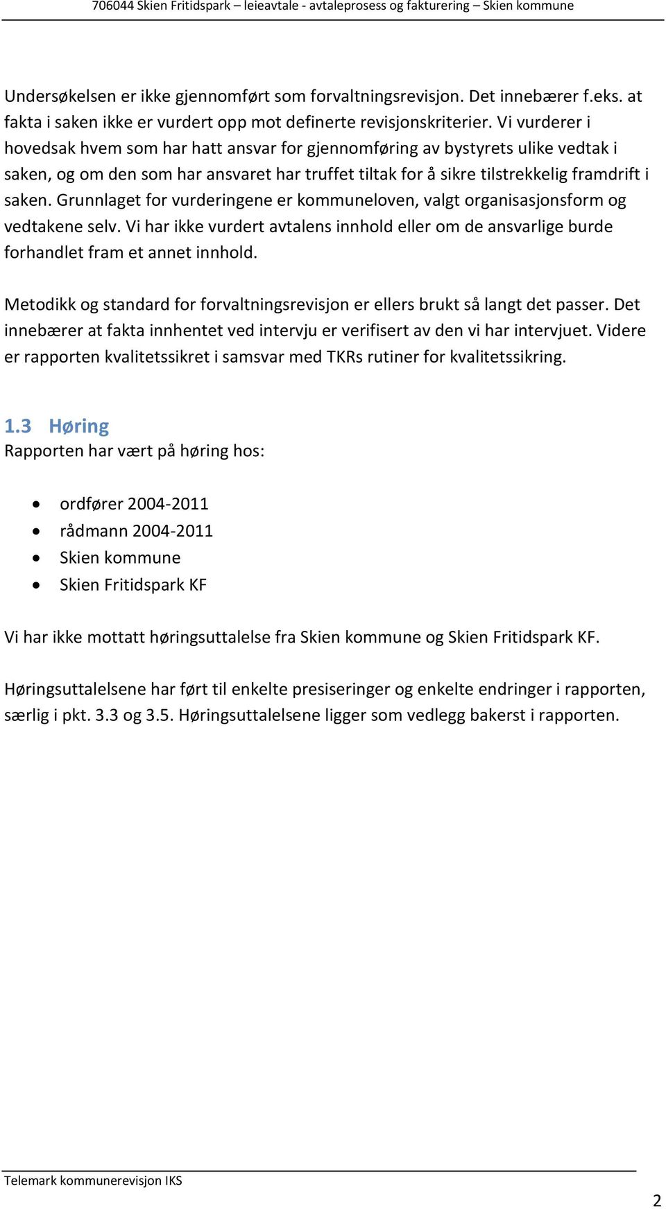 Grunnlaget for vurderingene er kommuneloven, valgt organisasjonsform og vedtakene selv. Vi har ikke vurdert avtalens innhold eller om de ansvarlige burde forhandlet fram et annet innhold.