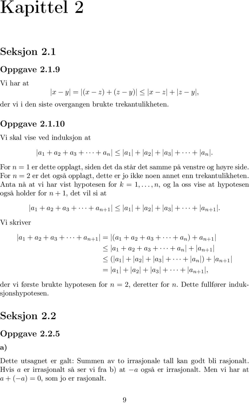 .., n, og la oss vise at hypotesen også holder for n +, det vil si at Vi skriver a + a + a 3 + + a n+ a + a + a 3 + + a n+.