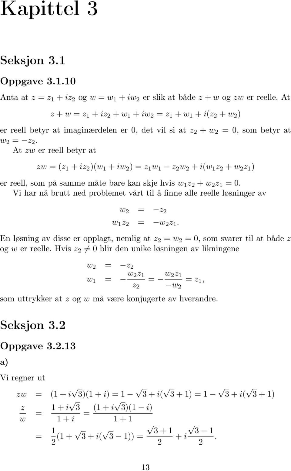 At zw er reell betyr at zw (z + iz (w + iw z w z w + i(w z + w z er reell, som på samme måte bare kan skje hvis w z + w z.