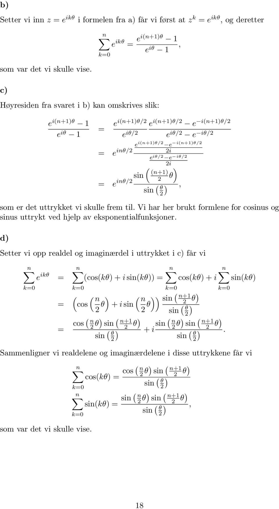 er det uttrykket vi skulle frem til. Vi har her brukt formlene for cosinus og sinus uttrykt ved hjelp av eksponentialfunksjoner.