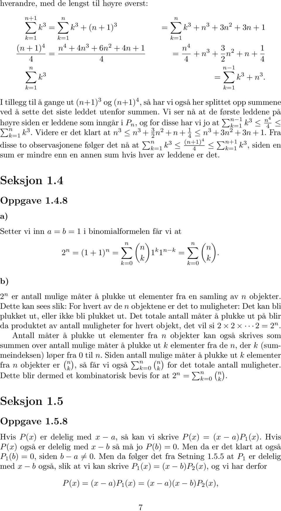 Vi ser nå at de første leddene på høyre siden er leddene som inngår i P n, og for disse har vi jo at n k k3 n4 4 n k k3. Videre er det klart at n 3 n 3 + 3 n + n + 4 n3 + 3n + 3n +.