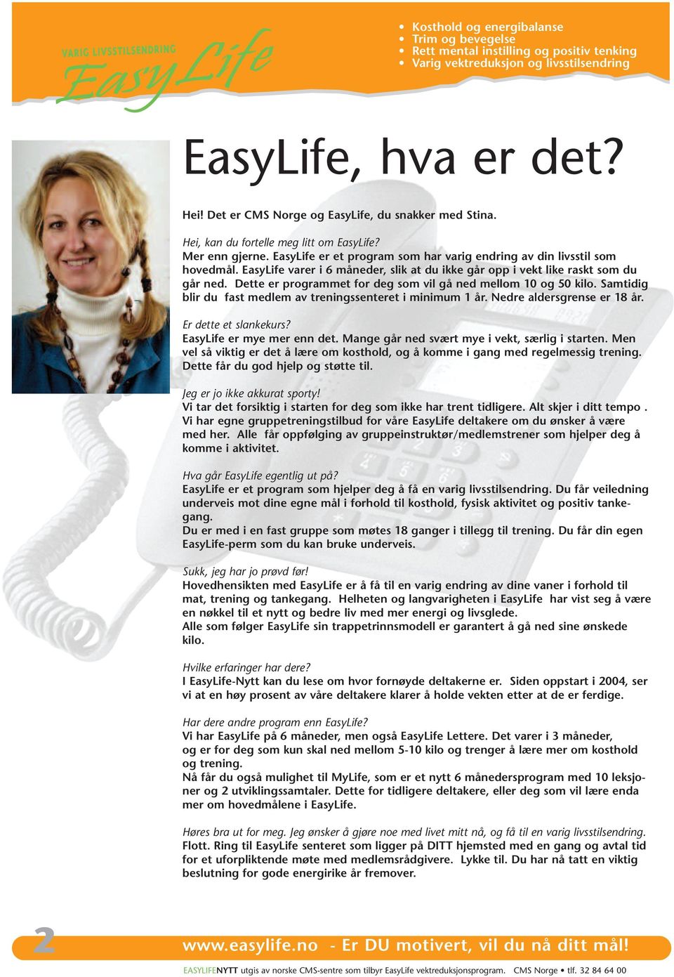 EasyLife varer i 6 måneder, slik at du ikke går opp i vekt like raskt som du går ned. Dette er programmet for deg som vil gå ned mellom 10 og 50 kilo.