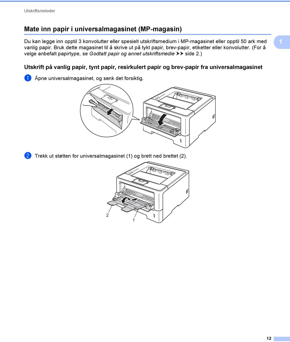 (For å velge anbefalt papirtype, se Godtatt papir og annet utskriftsmedie uu side 2.