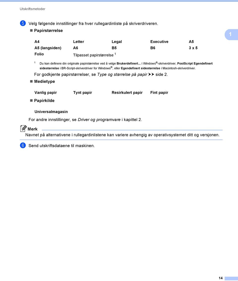 .. i Windows -skriverdriver, PostScript Egendefinert sidestørrelse i BR-Script-skriverdriver for Windows, eller Egendefinert sidestørrelse i Macintosh-skriverdriver.