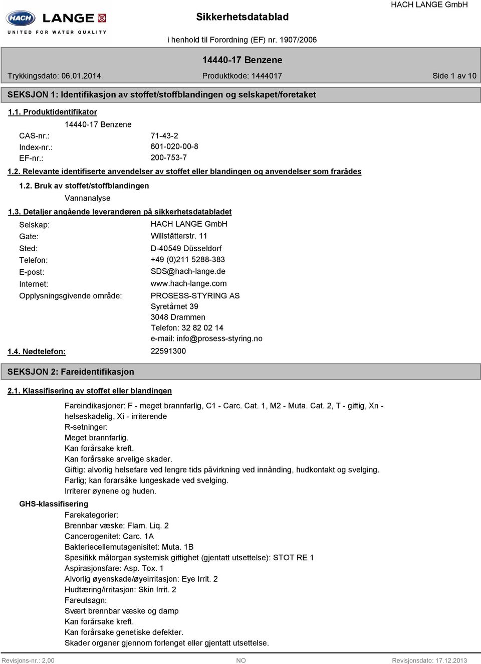 . Detaljer angående leverandøren på sikkerhetsdatabladet Selskap: Gate: Willstätterstr. 11 Sted: D-40549 Düsseldorf Telefon: +49 (0)211 5288-8 E-post: Internet: SDS@hach-lange.