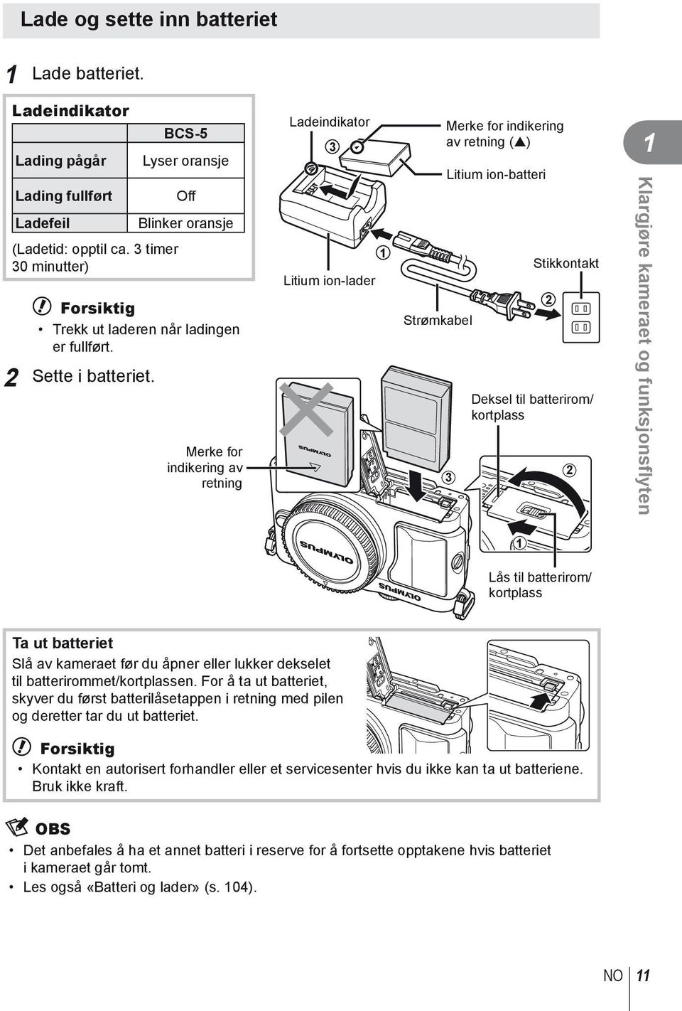 Merke for indikering av retning Ladeindikator Litium ion-lader Strømkabel Merke for indikering av retning ( ) Litium ion-batteri Stikkontakt Deksel til batterirom/ kortplass Klargjøre kameraet og