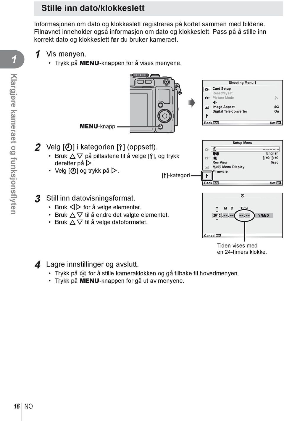 Klargjøre kameraet og funksjonsflyten MENU-knapp Velg [X] i kategorien [d] (oppsett). Bruk FG på piltastene til å velge [d], og trykk deretter på I. Velg [X] og trykk på I.