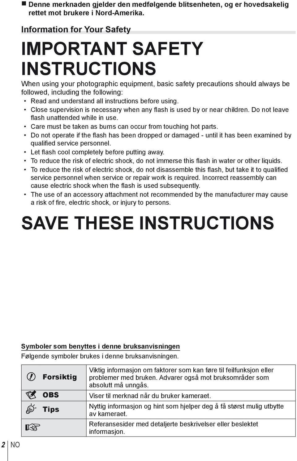 instructions before using. Close supervision is necessary when any flash is used by or near children. Do not leave fl ash unattended while in use.