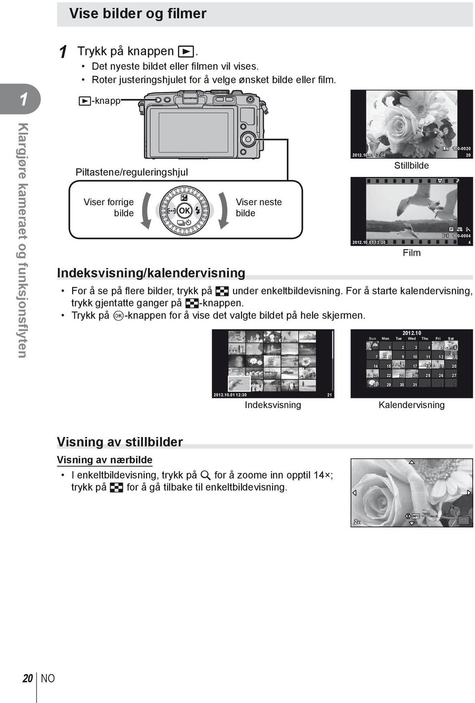 -000 0.0.0 :0 0 Stillbilde WB P AUTO 00-0004 0.0.0 :0 4 For å se på fl ere bilder, trykk på G under enkeltbildevisning. For å starte kalendervisning, trykk gjentatte ganger på G-knappen.