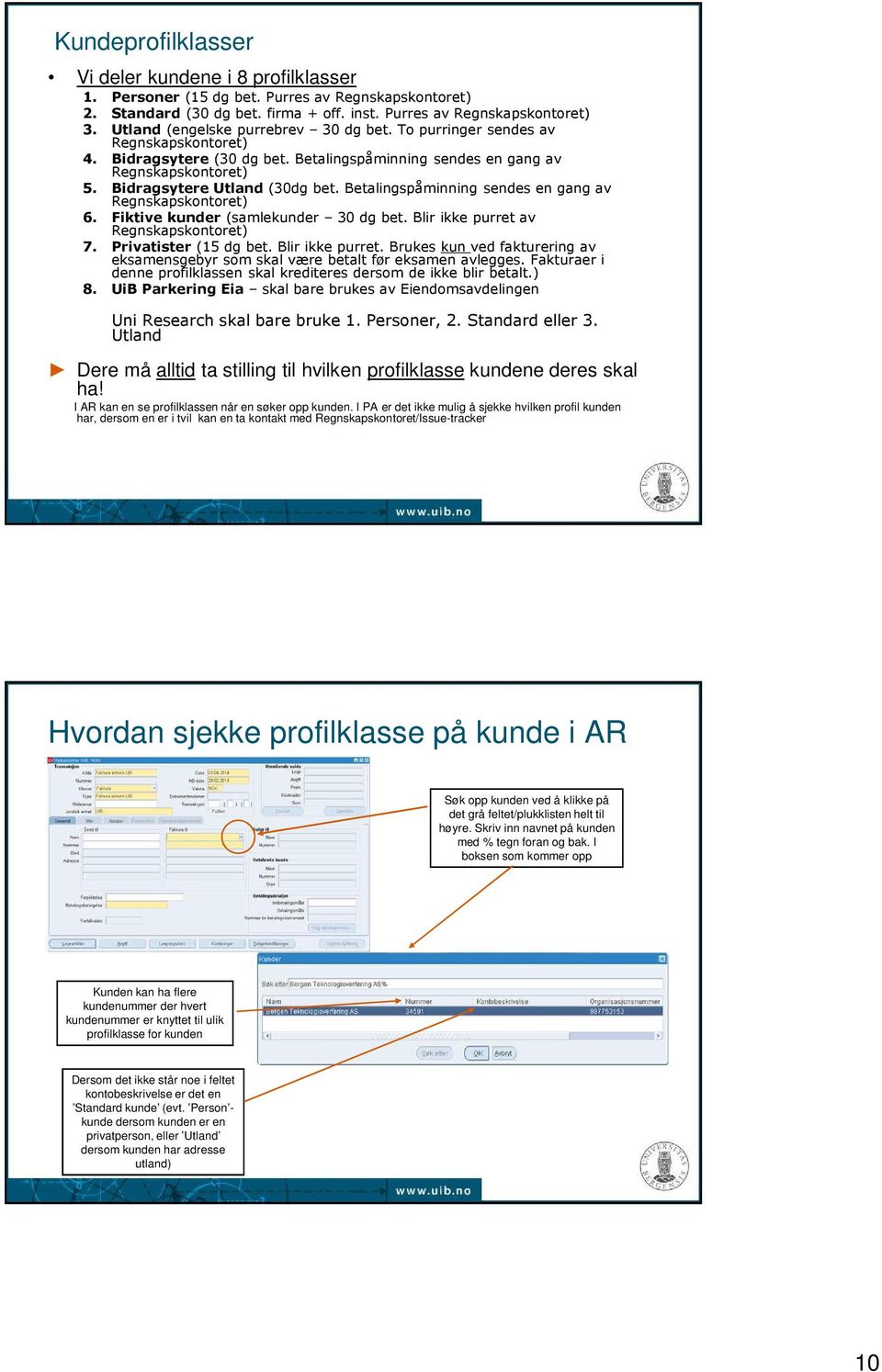 Betalingspåminning sendes en gang av Regnskapskontoret) 6. Fiktive kunder (samlekunder 30 dg bet. Blir ikke purret 