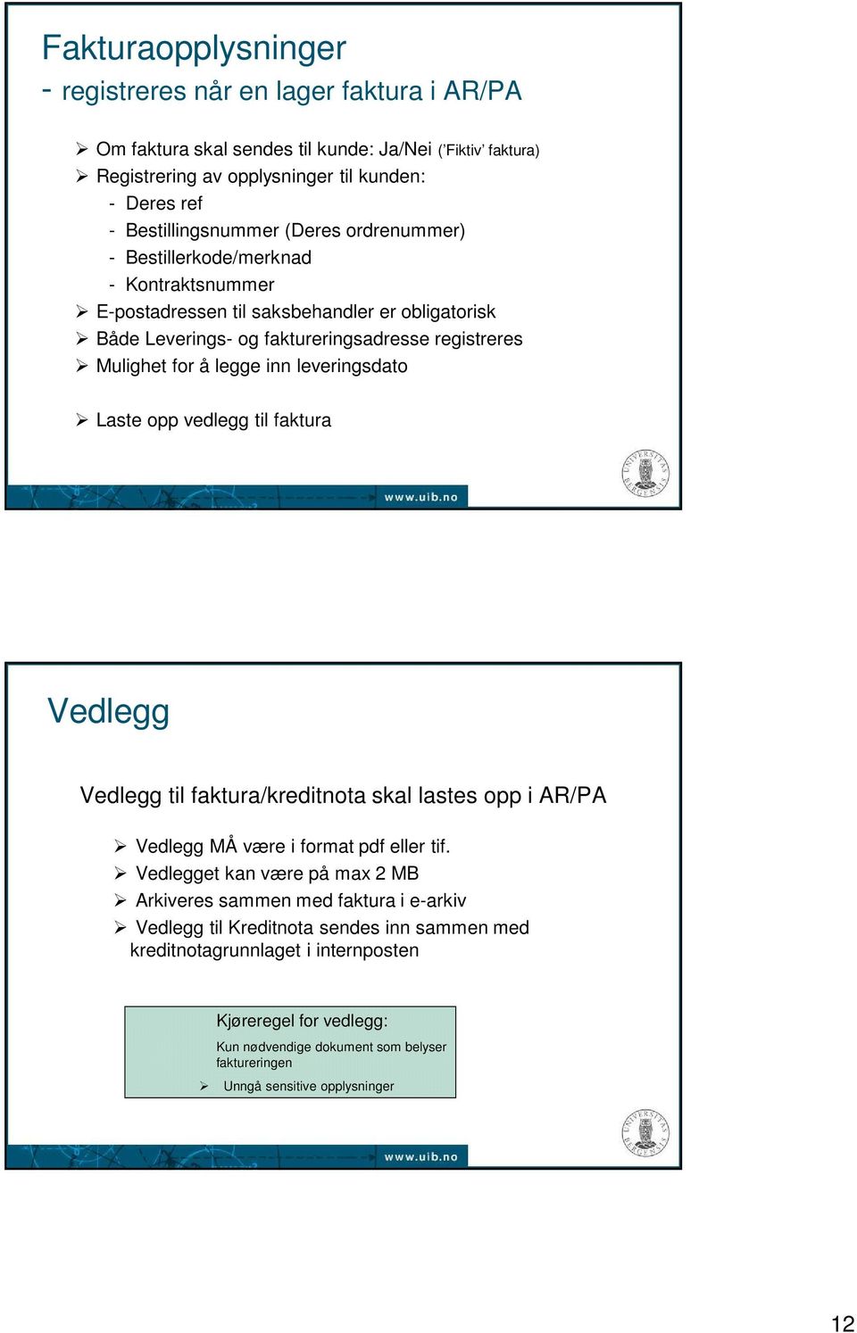 leveringsdato Laste opp vedlegg til faktura Vedlegg Vedlegg til faktura/kreditnota skal lastes opp i AR/PA Vedlegg MÅ være i format pdf eller tif.