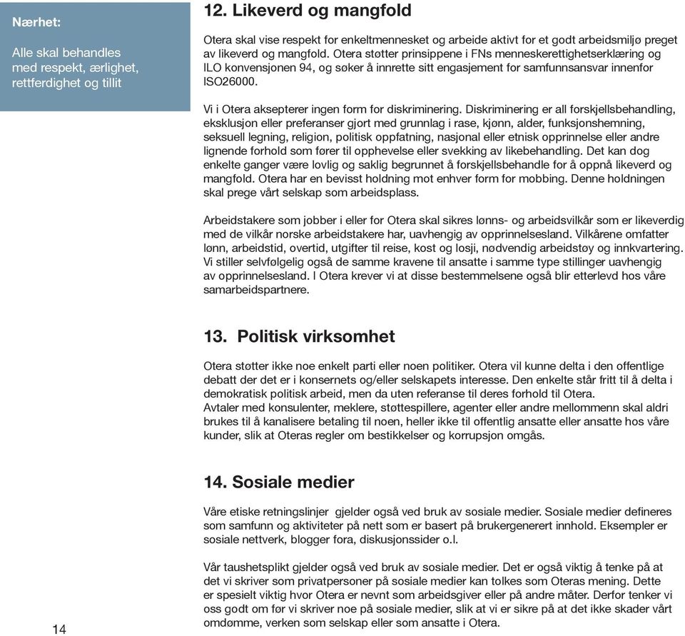 Otera støtter prinsippene i FNs menneskerettighetserklæring og ILO konvensjonen 94, og søker å innrette sitt engasjement for samfunnsansvar innenfor ISO26000.