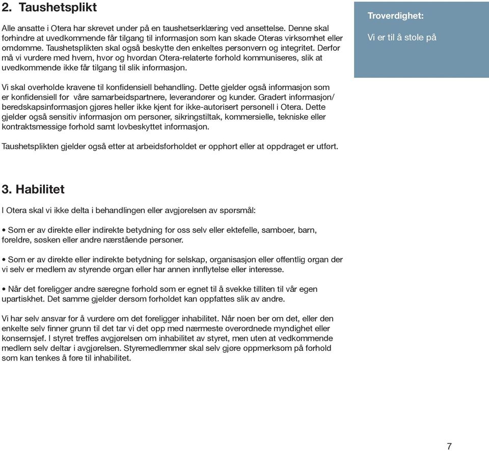 Derfor må vi vurdere med hvem, hvor og hvordan Otera-relaterte forhold kommuniseres, slik at uvedkommende ikke får tilgang til slik informasjon.