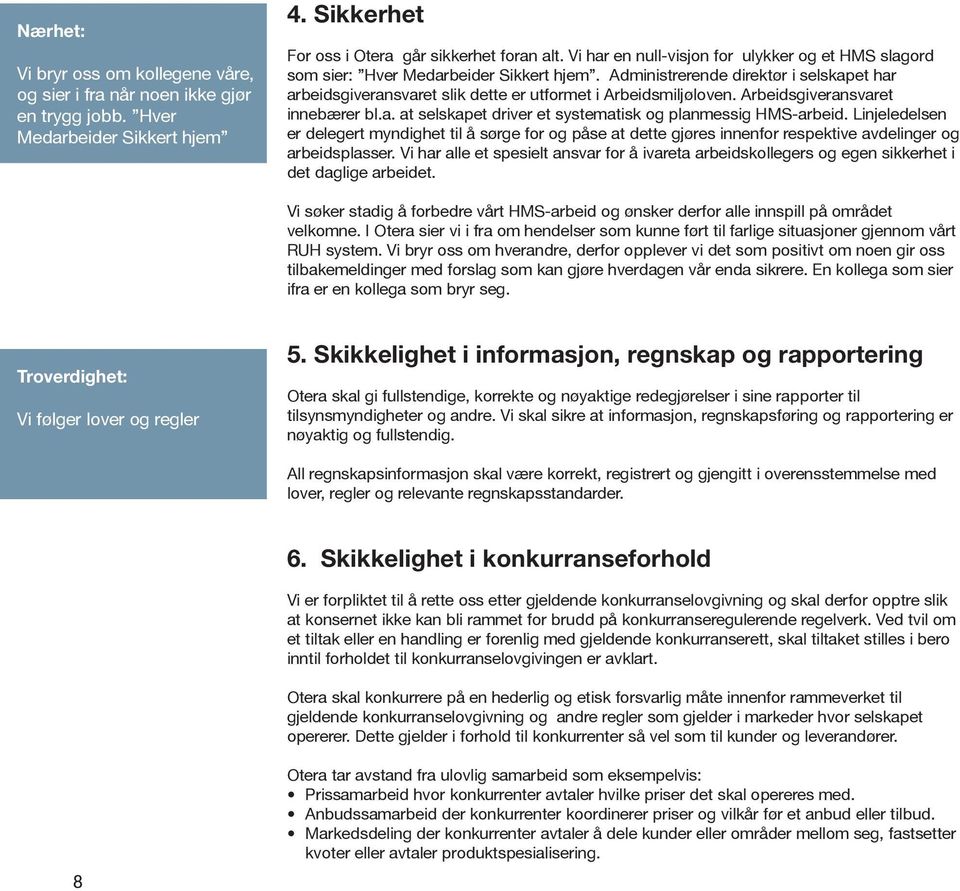 Arbeidsgiveransvaret innebærer bl.a. at selskapet driver et systematisk og planmessig HMS-arbeid.