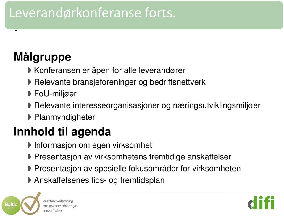 FoU-miljøer Relevante interesseorganisasjoner og næringsutviklingsmiljøer Planmyndigheter Innhold til