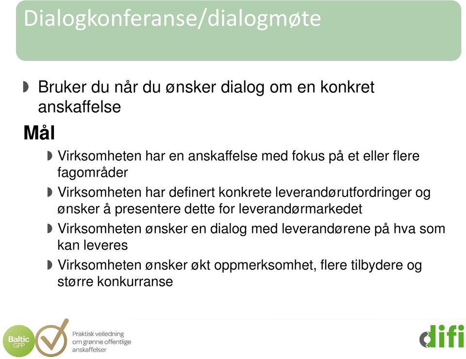 leverandørutfordringer og ønsker å presentere dette for leverandørmarkedet Virksomheten ønsker en dialog