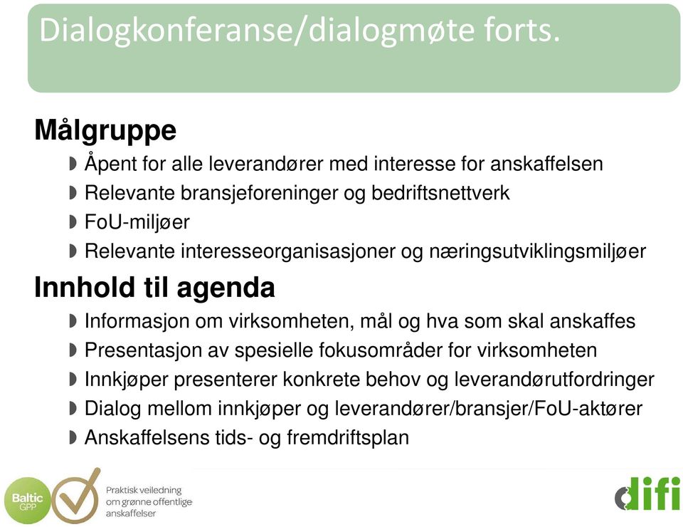 Relevante interesseorganisasjoner og næringsutviklingsmiljøer Innhold til agenda Informasjon om virksomheten, mål og hva som skal