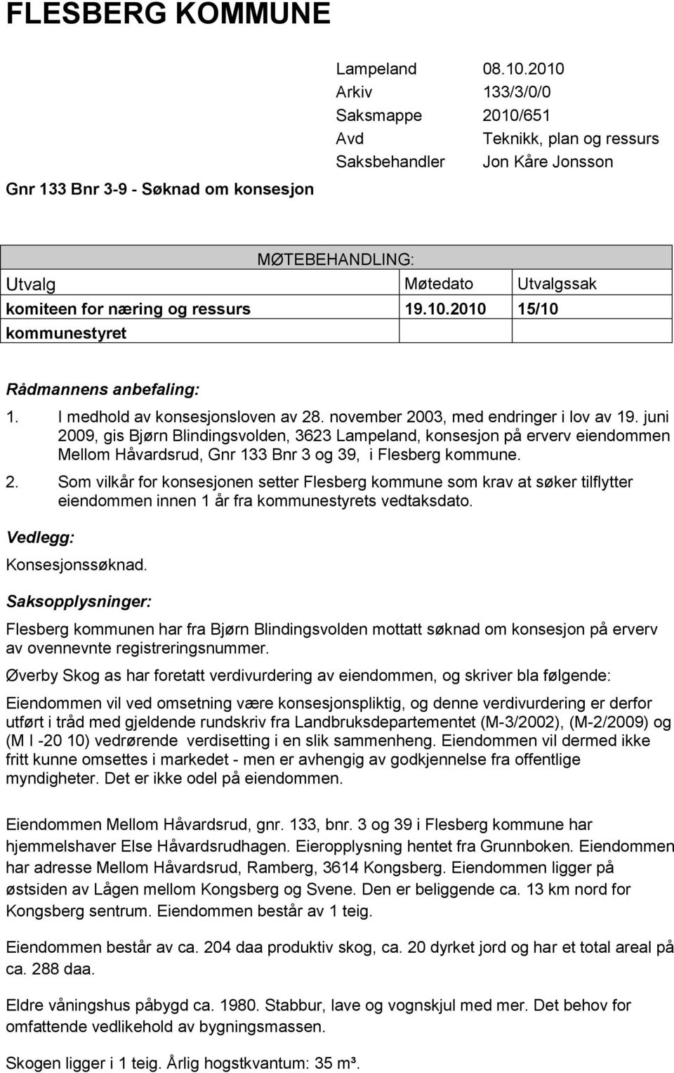 I medhold av konsesjonsloven av 28. november 2003, med endringer i lov av 19.