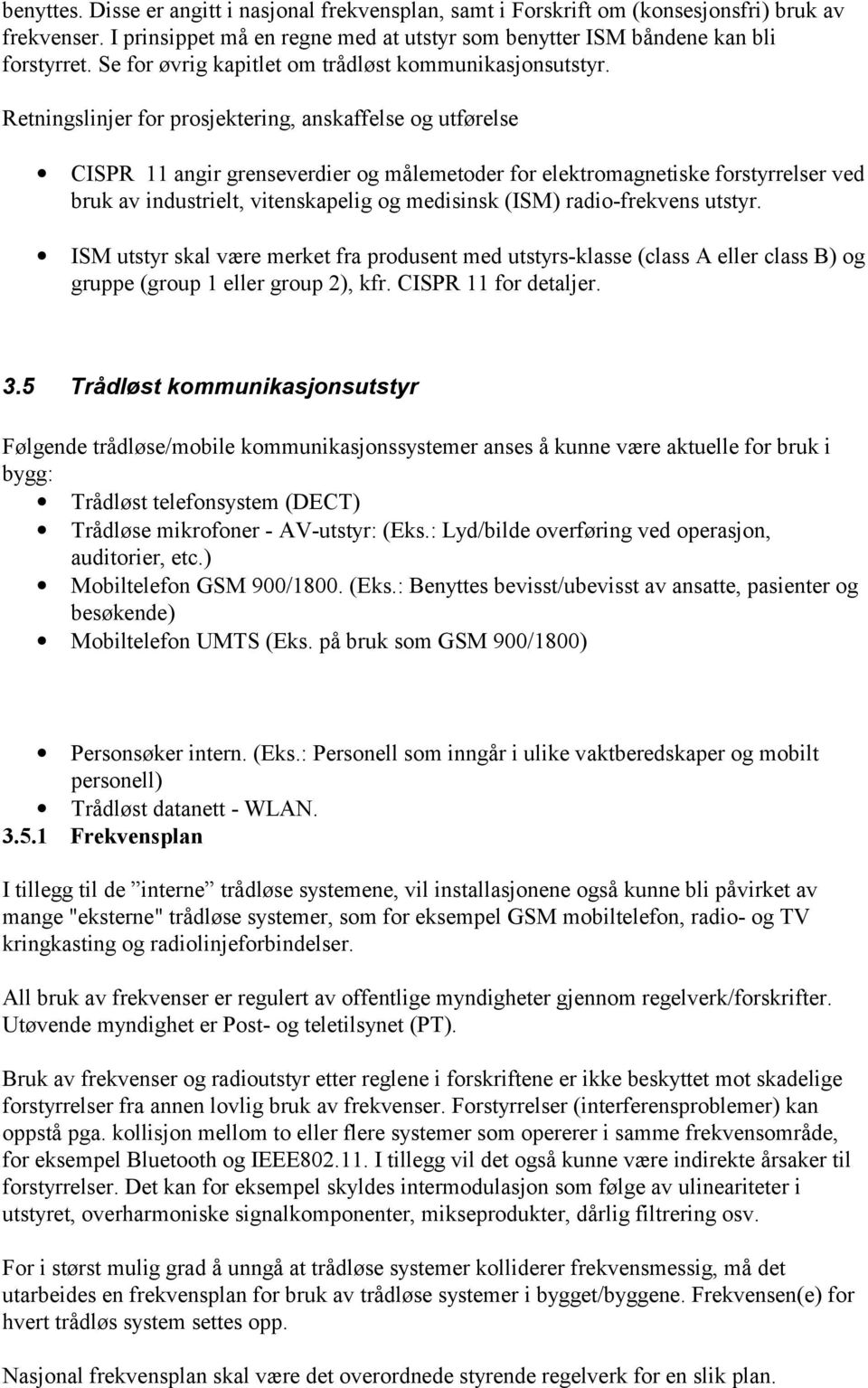 Retningslinjer for prosjektering, anskaffelse og utførelse CISPR 11 angir grenseverdier og målemetoder for elektromagnetiske forstyrrelser ved bruk av industrielt, vitenskapelig og medisinsk (ISM)