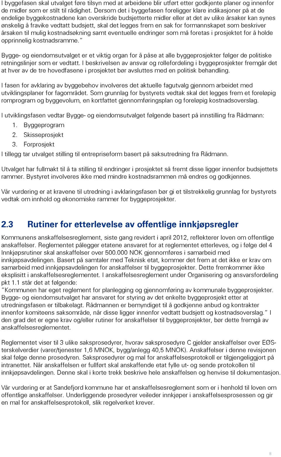 skal det legges frem en sak for formannskapet som beskriver årsaken til mulig kostnadsøkning samt eventuelle endringer som må foretas i prosjektet for å holde opprinnelig kostnadsramme.