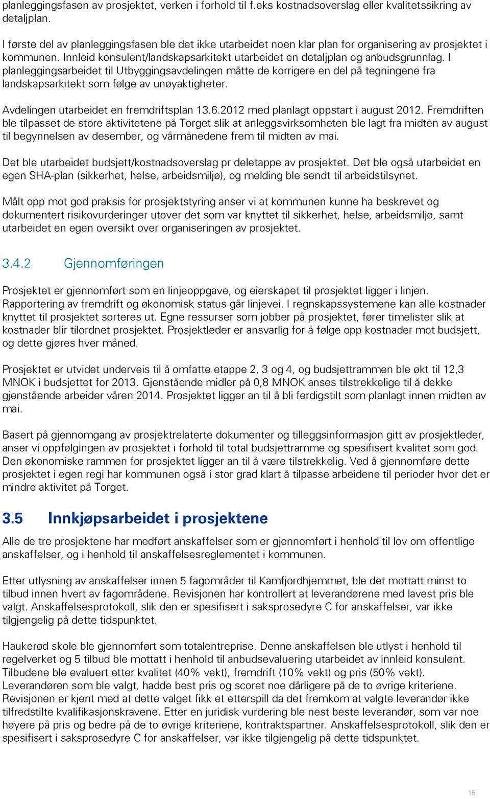 I planleggingsarbeidet til Utbyggingsavdelingen måtte de korrigere en del på tegningene fra landskapsarkitekt som følge av unøyaktigheter. Avdelingen utarbeidet en fremdriftsplan 13.6.