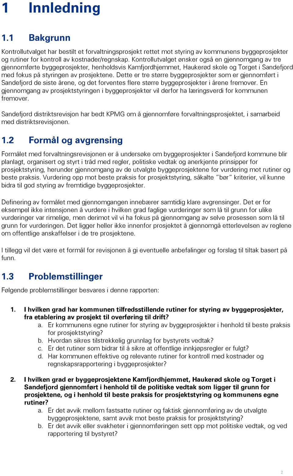 Dette er tre større byggeprosjekter som er gjennomført i Sandefjord de siste årene, og det forventes flere større byggeprosjekter i årene fremover.