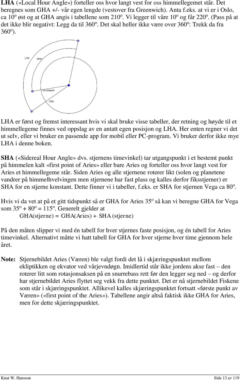 Det skal heller ikke være over 360 o : Trekk da fra 360 o ).