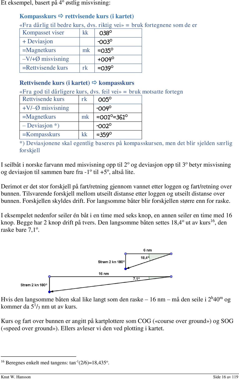 «Fra god til dårligere kurs, dvs.