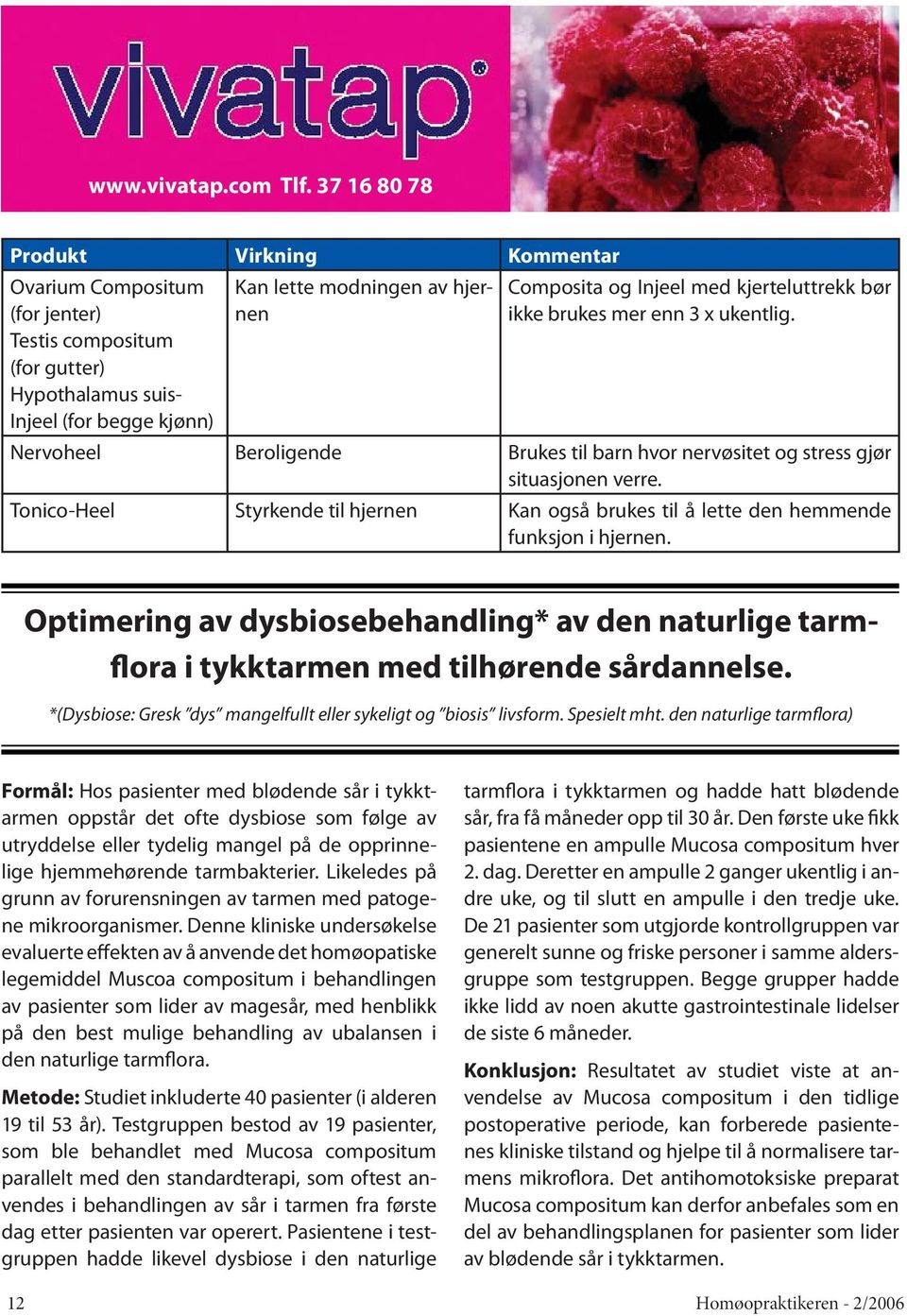 med kjerteluttrekk bør ikke brukes mer enn 3 x ukentlig. Nervoheel Beroligende Brukes til barn hvor nervøsitet og stress gjør situasjonen verre.