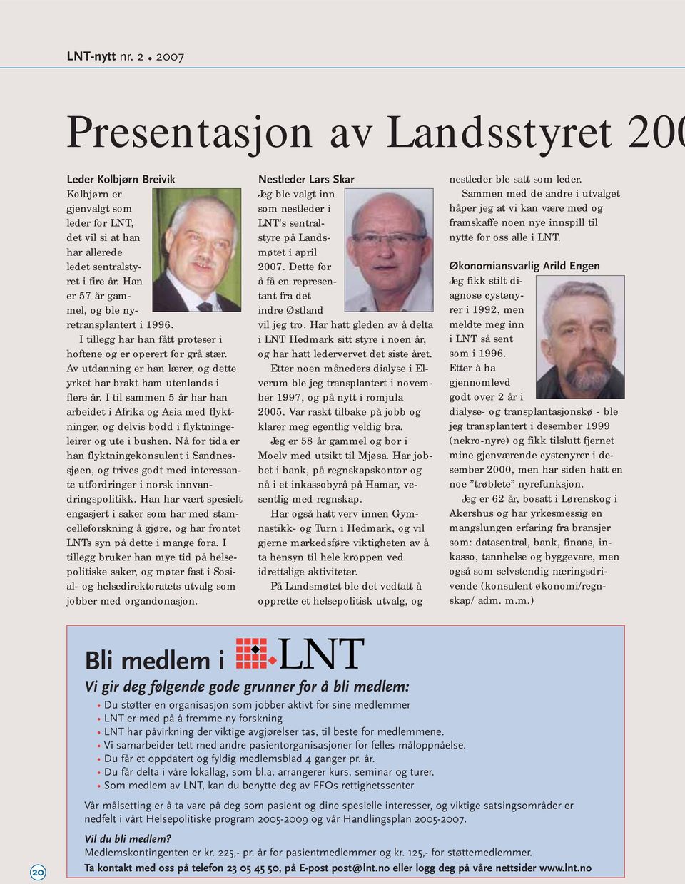 Av utdanning er han lærer, og dette yrket har brakt ham utenlands i flere år. I til sammen 5 år har han arbeidet i Afrika og Asia med flyktninger, og delvis bodd i flyktningeleirer og ute i bushen.