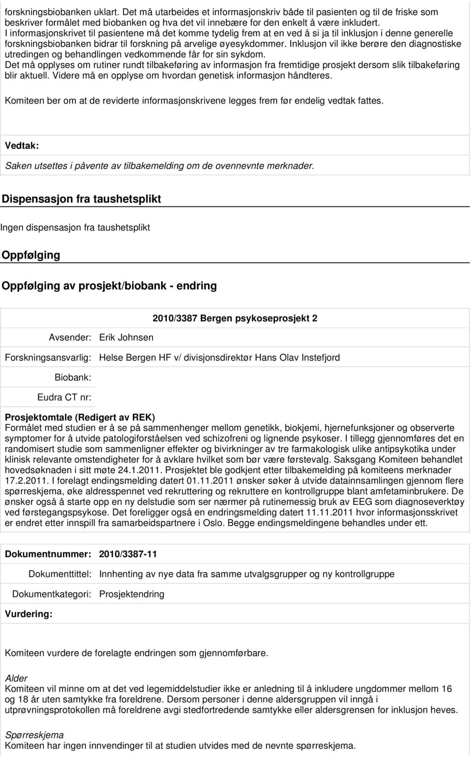 Inklusjon vil ikke berøre den diagnostiske utredingen og behandlingen vedkommende får for sin sykdom.