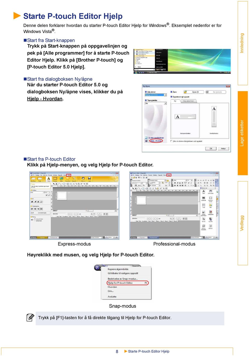 Start fra dialogboksen Ny/åpne Når du starter P-touch Editor 5.0 og dialogboksen Ny/åpne vises, klikker du på Hjelp - Hvordan.