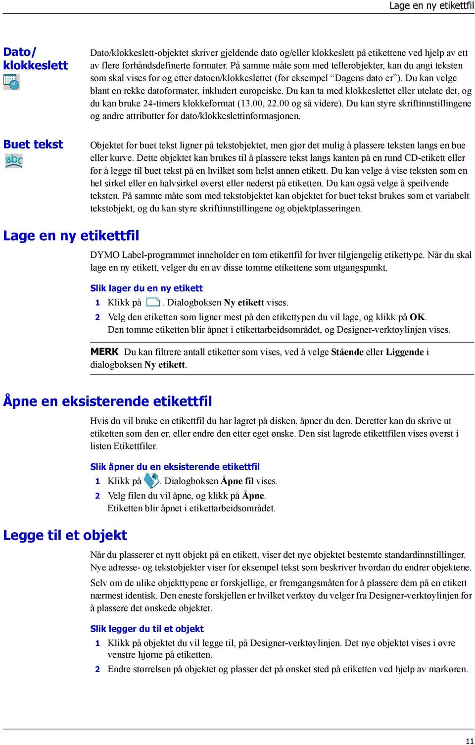 Du kan velge blant en rekke datoformater, inkludert europeiske. Du kan ta med klokkeslettet eller utelate det, og du kan bruke 24-timers klokkeformat (13.00, 22.00 og så videre).