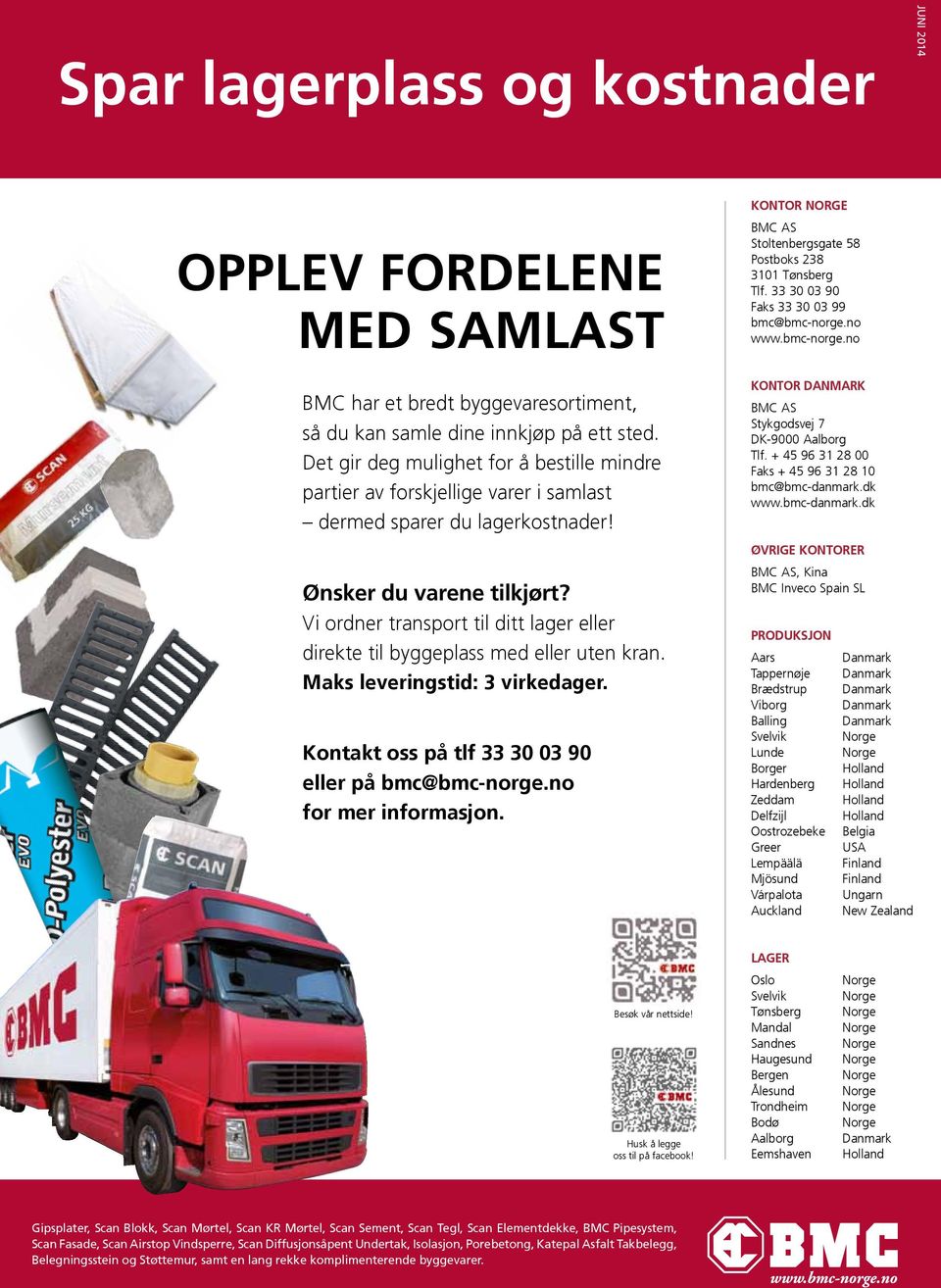 Vi ordner transport til ditt lager eller direkte til byggeplass med eller uten kran. Maks leveringstid: 3 virkedager. Kontakt oss på tlf 33 30 03 90 eller på bmc@bmc-norge.no for mer informasjon.