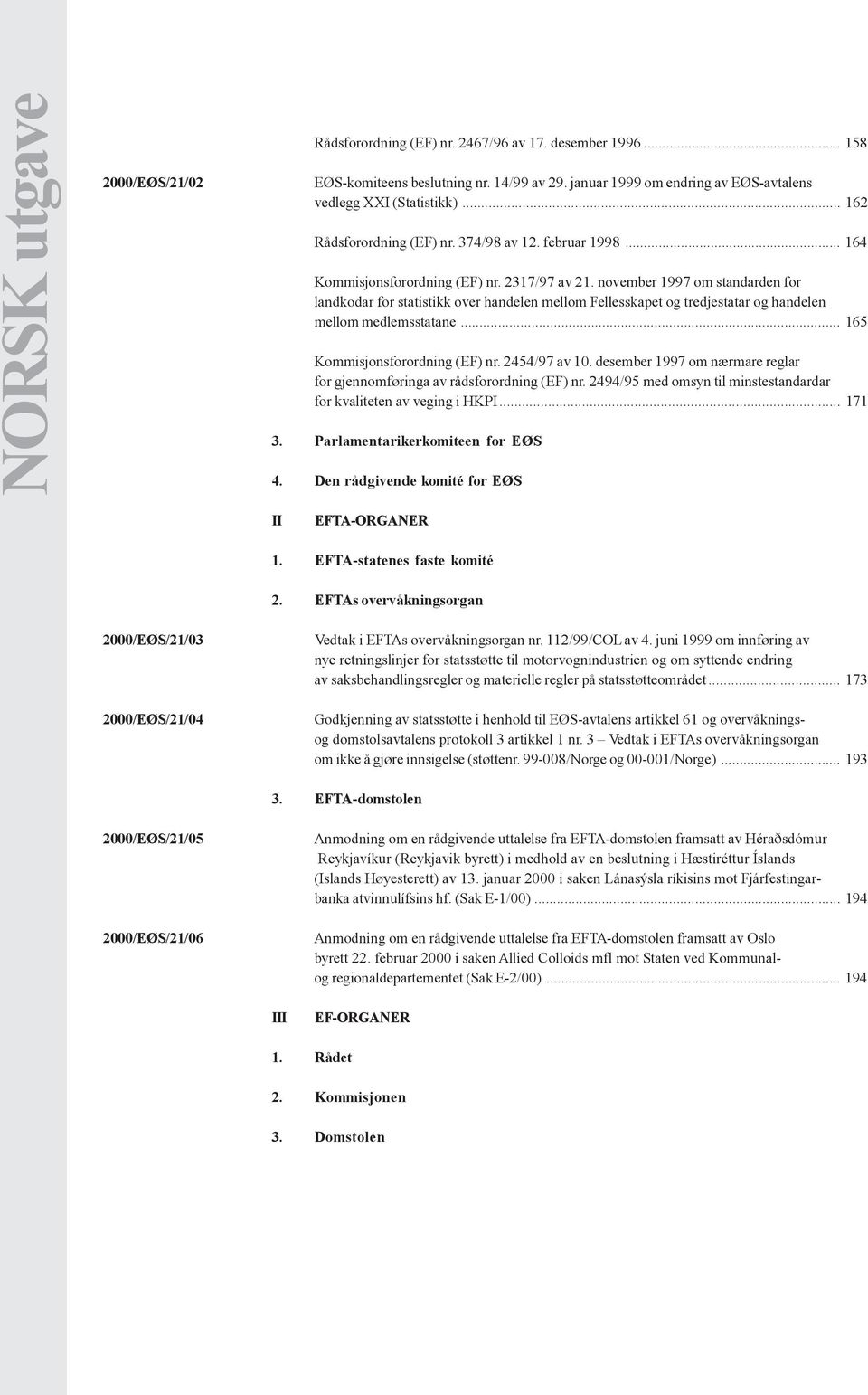 november 1997 om standarden for landkodar for statistikk over handelen mellom Fellesskapet og tredjestatar og handelen mellom medlemsstatane... 165 Kommisjonsforordning (EF) nr. 2454/97 av 10.