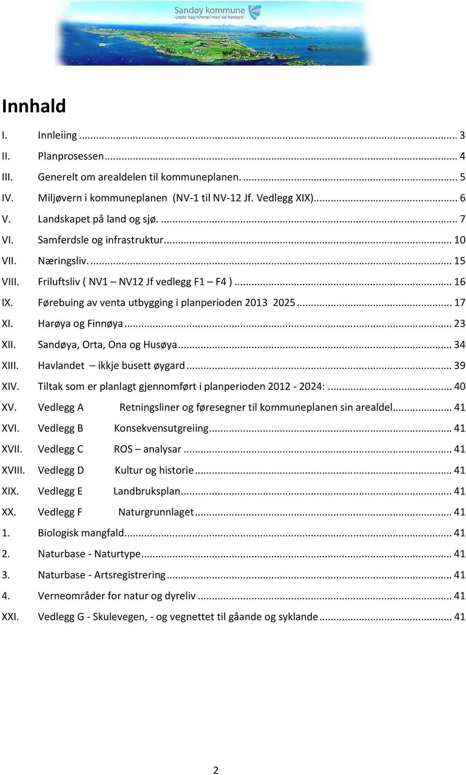 Sandøya, Orta, Ona og Husøya...34 XIII. Havlandet ikkje busett øygard...39 XIV. Tiltak som er planlagt gjennomført i planperioden 2012-2024:...40 XV.