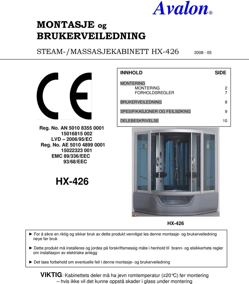 AE 5010 4899 0001 15022323 001 EMC 89/336/EEC 93/68/EEC DELEBESKRIVELSE 10 HX-426 HX-426 For å sikre en riktig og sikker bruk av dette produkt vennligst les denne montasje- og brukerveiledning nøye
