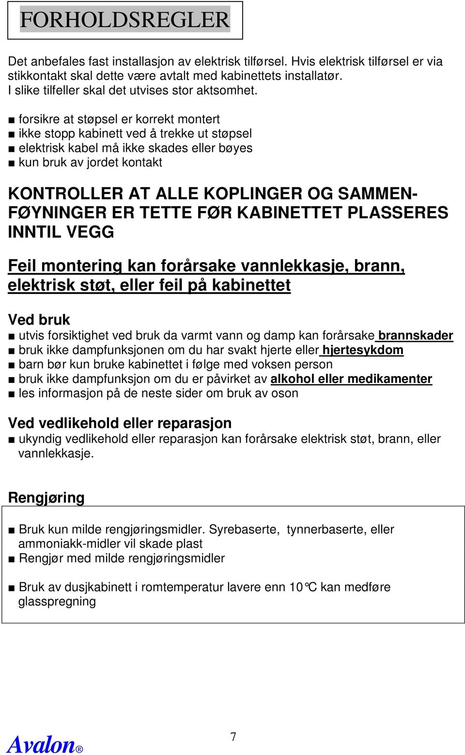 forsikre at støpsel er korrekt montert ikke stopp kabinett ved å trekke ut støpsel elektrisk kabel må ikke skades eller bøyes kun bruk av jordet kontakt KONTROLLER AT ALLE KOPLINGER OG SAMMEN-