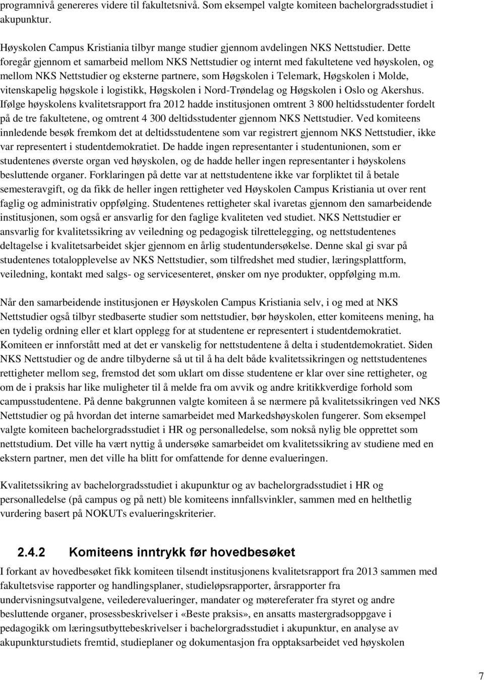 vitenskapelig høgskole i logistikk, Høgskolen i Nord-Trøndelag og Høgskolen i Oslo og Akershus.