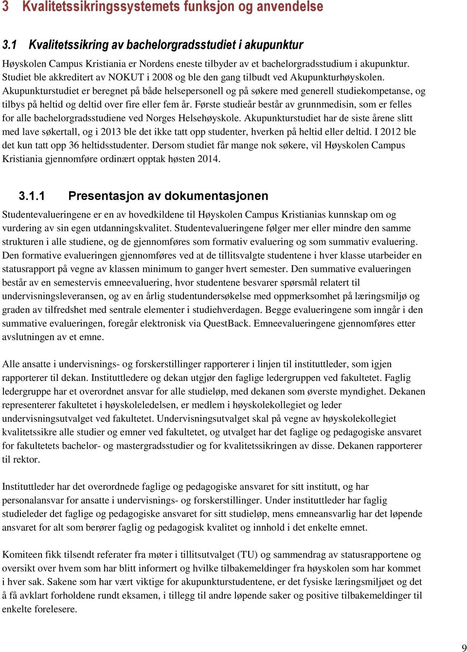 Studiet ble akkreditert av NOKUT i 2008 og ble den gang tilbudt ved Akupunkturhøyskolen.