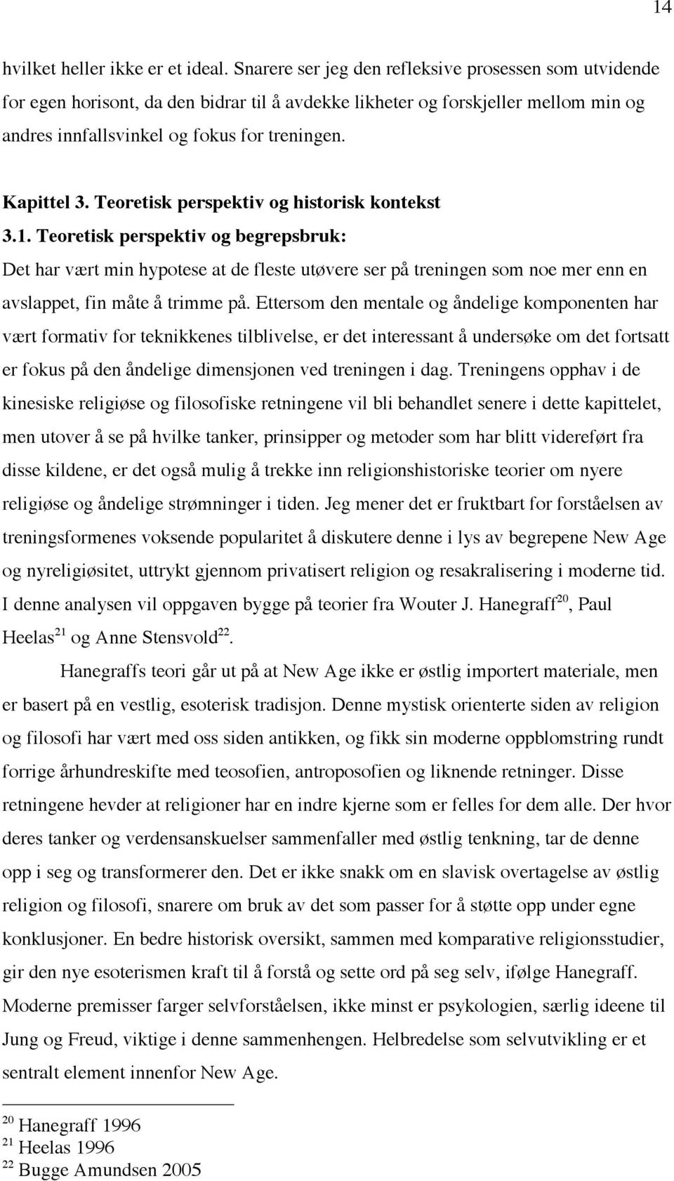 Teoretisk perspektiv og historisk kontekst 3.1. Teoretisk perspektiv og begrepsbruk: Det har vært min hypotese at de fleste utøvere ser på treningen som noe mer enn en avslappet, fin måte å trimme på.