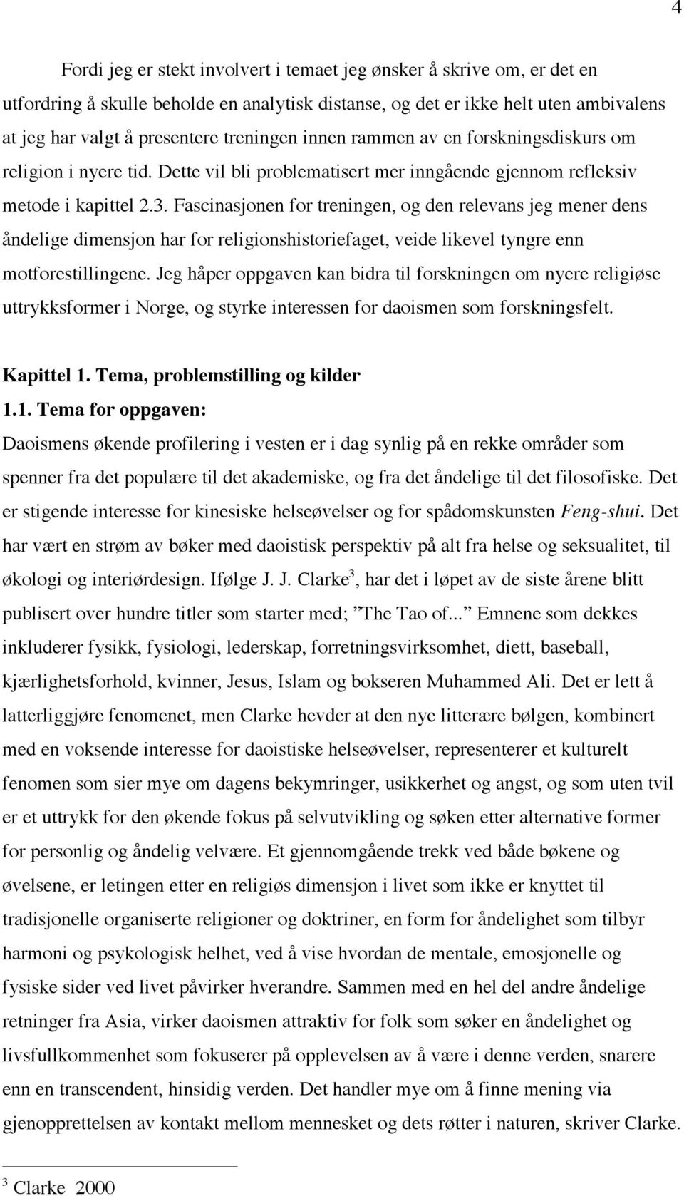 Fascinasjonen for treningen, og den relevans jeg mener dens åndelige dimensjon har for religionshistoriefaget, veide likevel tyngre enn motforestillingene.