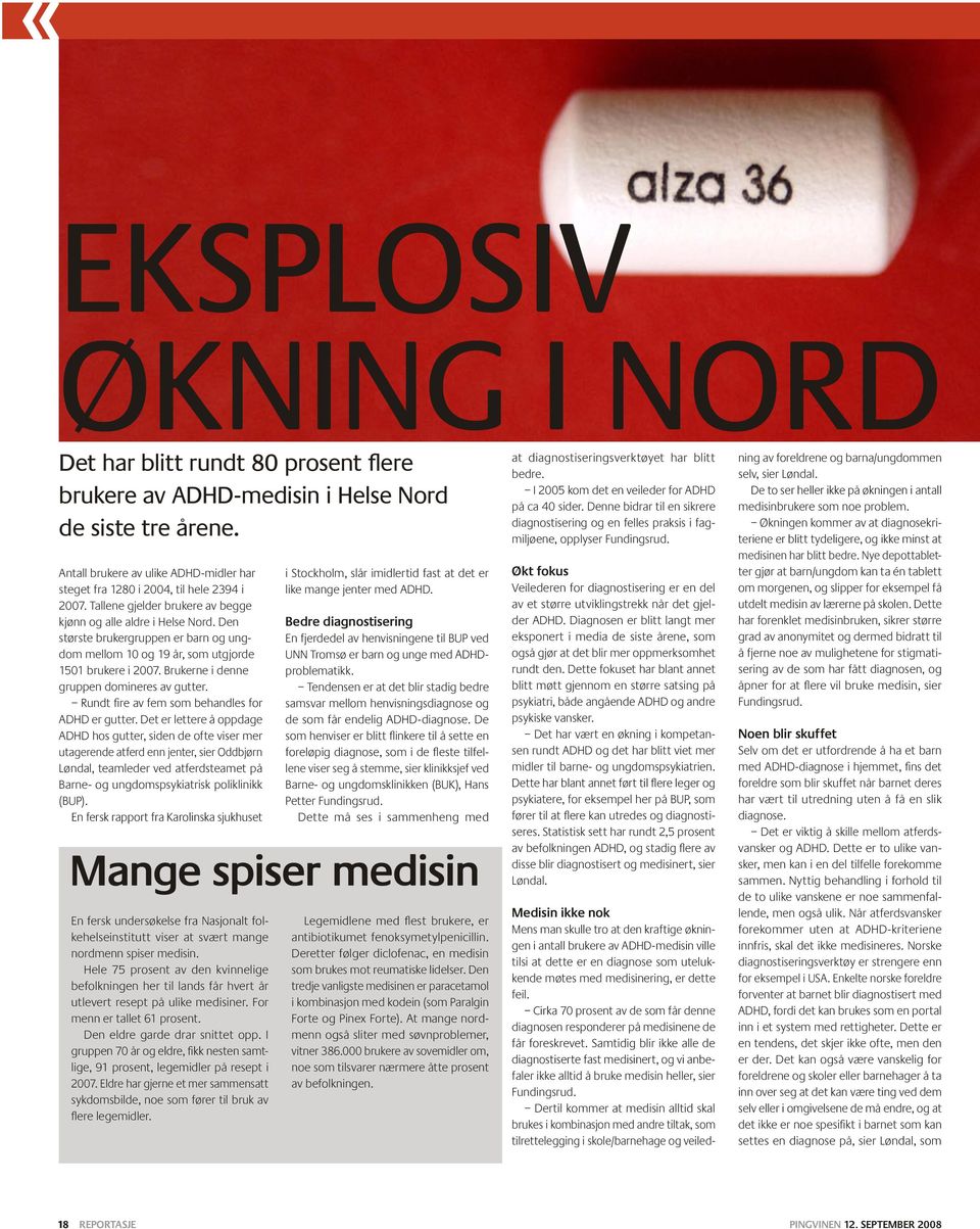 Den største brukergruppen er barn og ungdom mellom 10 og 19 år, som utgjorde 1501 brukere i 2007. Brukerne i denne gruppen domineres av gutter. Rundt fire av fem som behandles for ADHD er gutter.