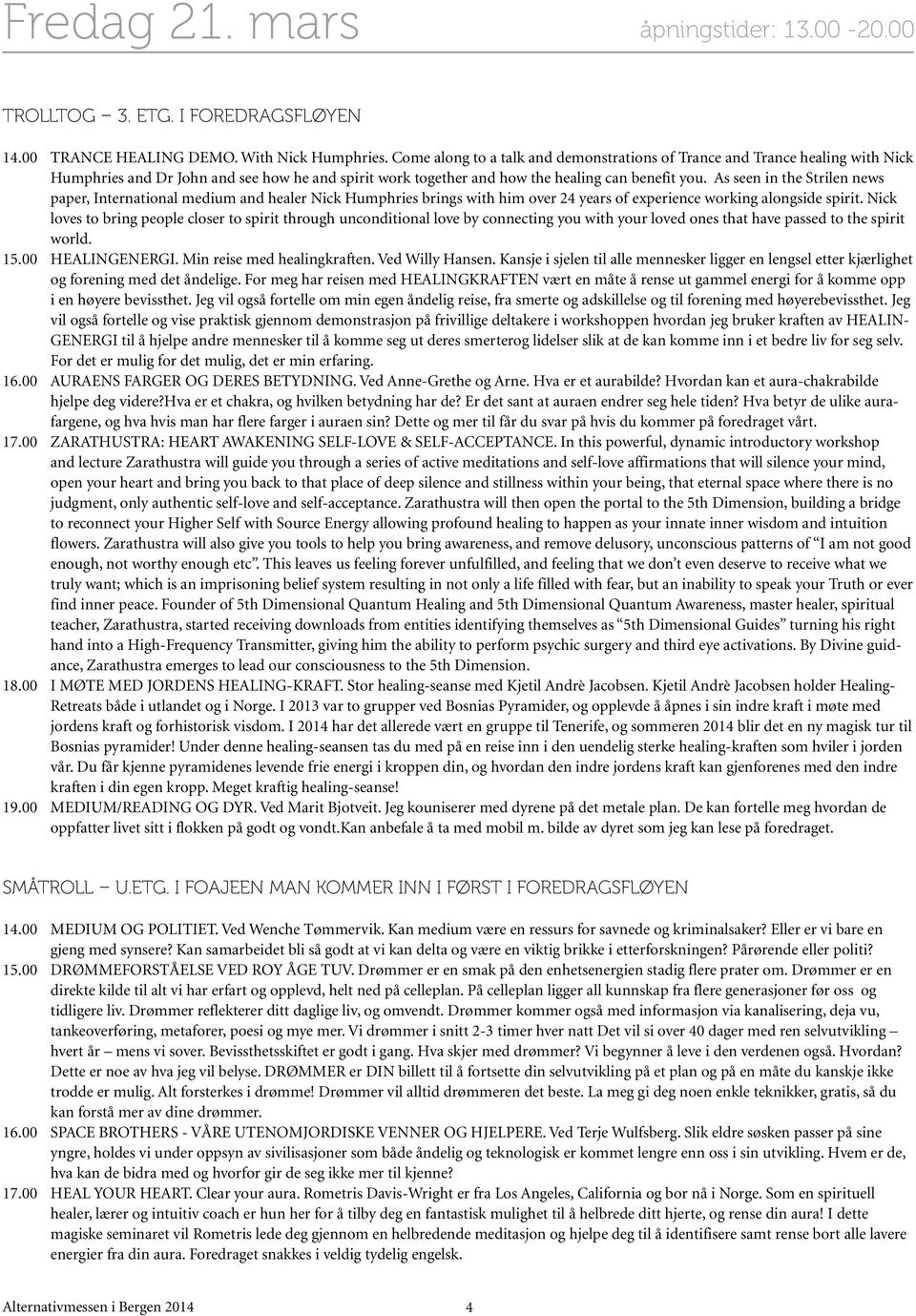 As seen in the Strilen news paper, International medium and healer Nick Humphries brings with him over 24 years of experience working alongside spirit.