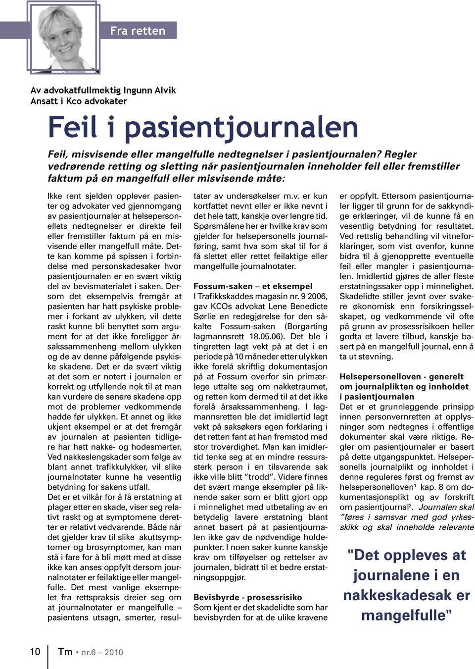 gjennomgang av pasientjournaler at helsepersonellets nedtegnelser er direkte feil eller fremstiller faktum på en misvisende eller mangelfull måte.